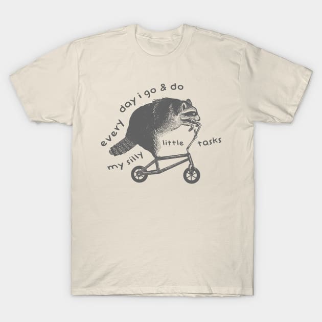 Raccoon On Bicycle - Every Day I Go And Do My Silly Little Tasks T-Shirt by Hamza Froug